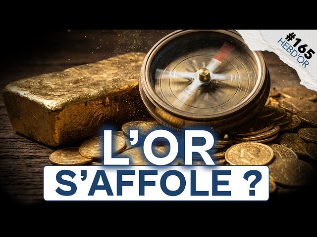 L'or part dans tous les sens ! Faut-il s’inquiéter ou en profiter ? | Hebd'Or #165