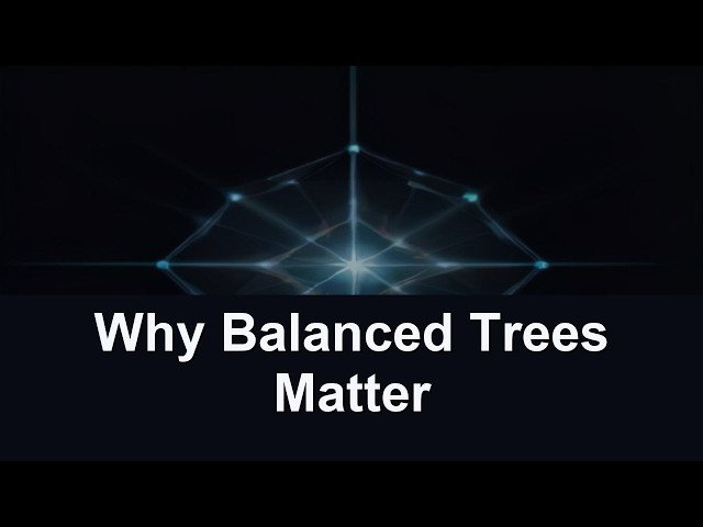 Why Balanced Trees Matter