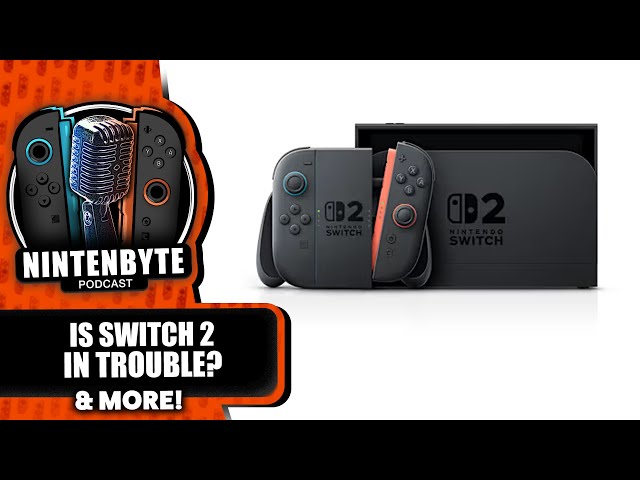 Wait, is Nintendo Switch 2 Actually In Trouble!? | Nintenbyte Podcast S3, Ep. 35