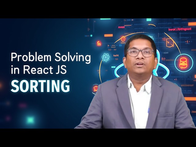 Problem Solving React JS  Sorting by Dr. Krishna Chaitanya Atmakuri