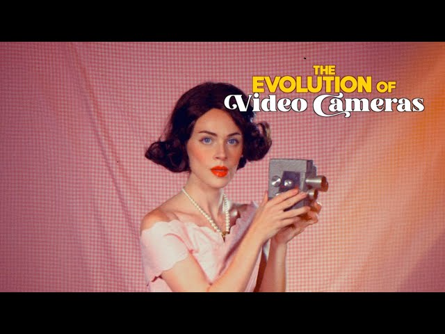 The Evolution of Video Cameras