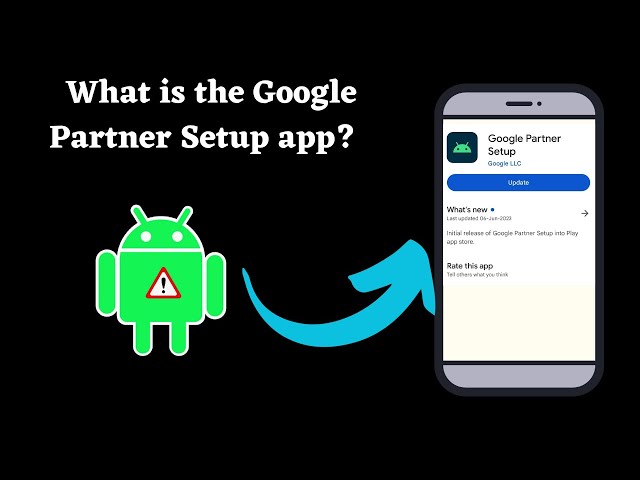 What is the Google Partner Setup App on my Android phone? Is it safe?