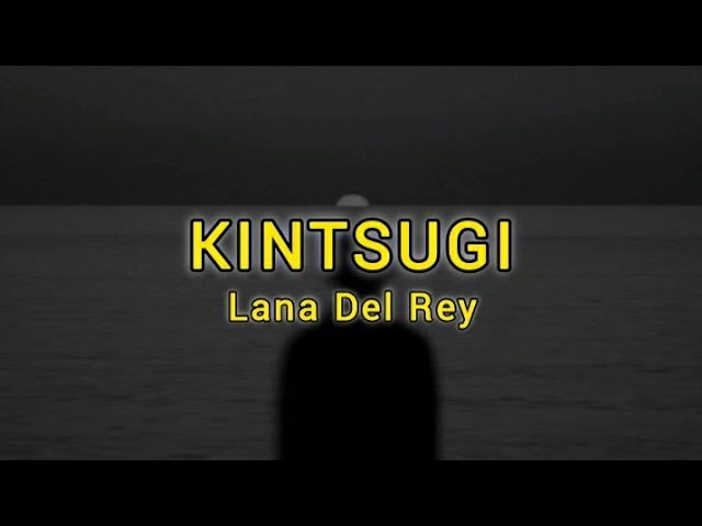 Kintsugi (Lyrics) - Lana Del Rey