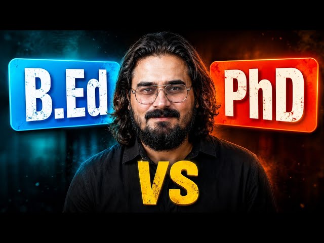 B.Ed Ya PhD? Galat Decision Aapki Life Barbaad Kar Sakta Hai | Full Career Reality