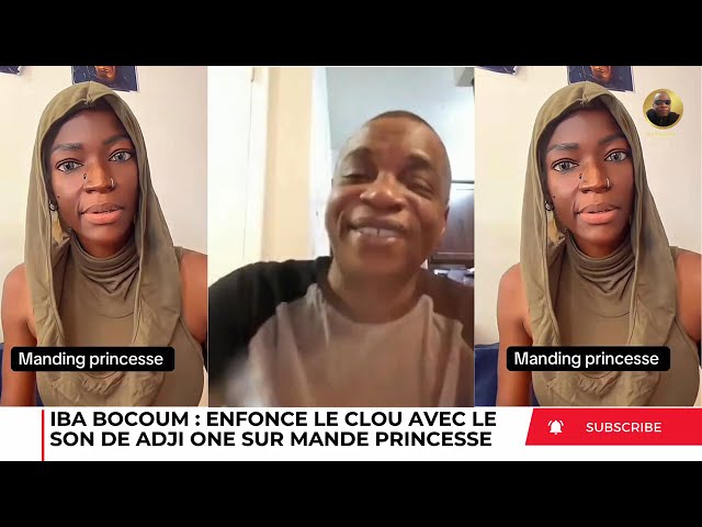 IBA BOCOUM ENFONCE LE CLOU AVEC LE SON ADJI ONE FACE A MANDE PRINCESSE 