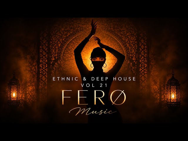 FERØ Music - Ethnic & Deep House Mix 2026 [Vol.21]