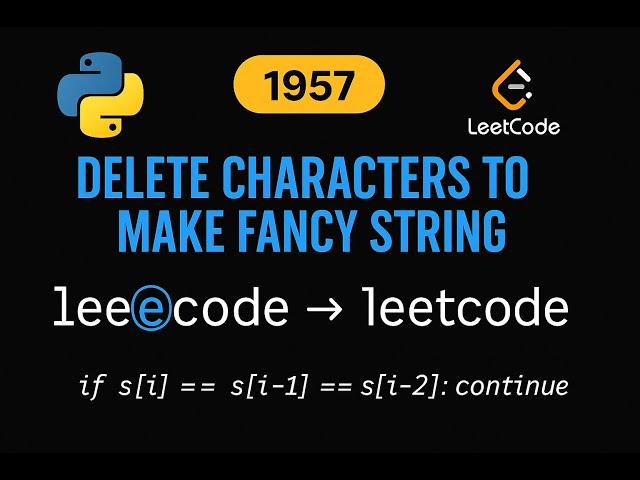 LeetCode 1957: Delete Characters to Make Fancy String | Python Solution | String Manipulation