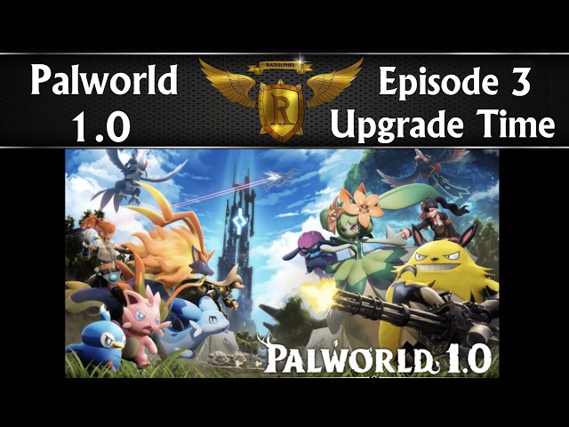 Palworld 1.0 Episode 3, Upgading everything!