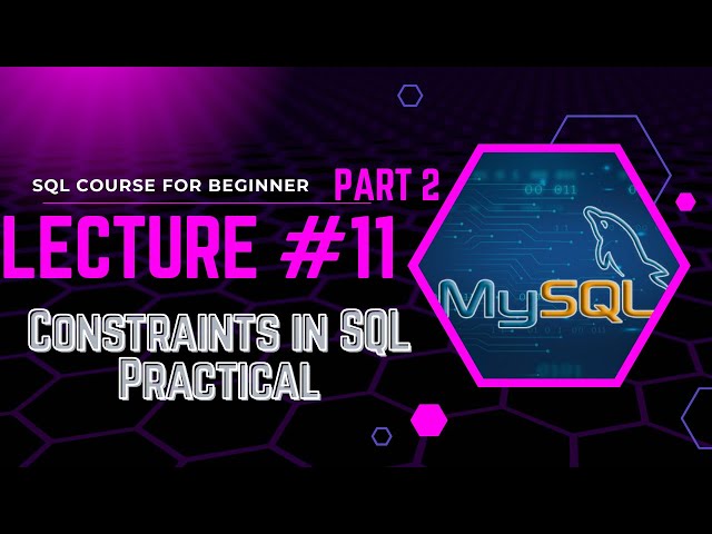 Lecture #11 (Part 2): Constraints in SQL Explained