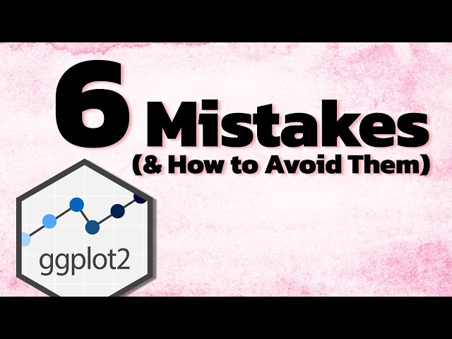 How to Avoid These Common Mistakes with {ggplot2} |  A Step-by-Step Tutorial