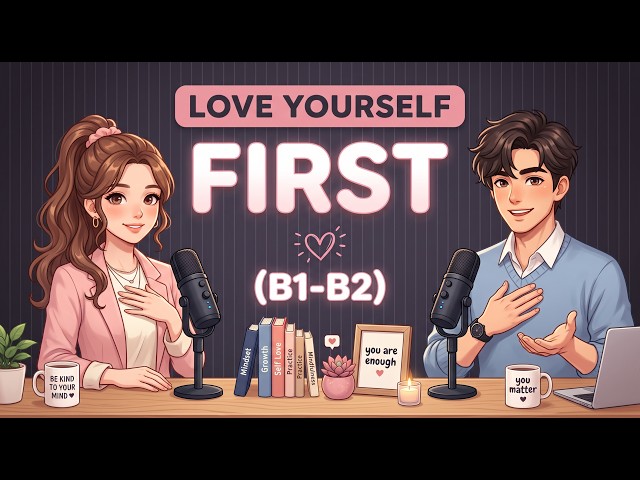 English Podcast for Learning English | Learn To Love Yourself More | Daily Life English Conversation