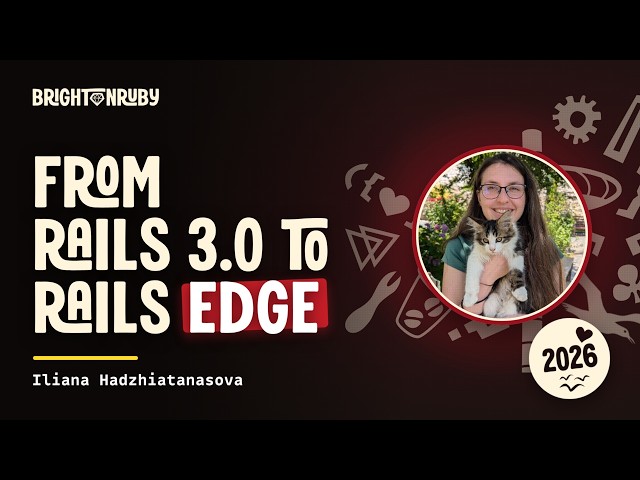 From Rails 3 0 to Rails Edge, Iliana Hadzhiatanasova at Brighton Ruby 2026