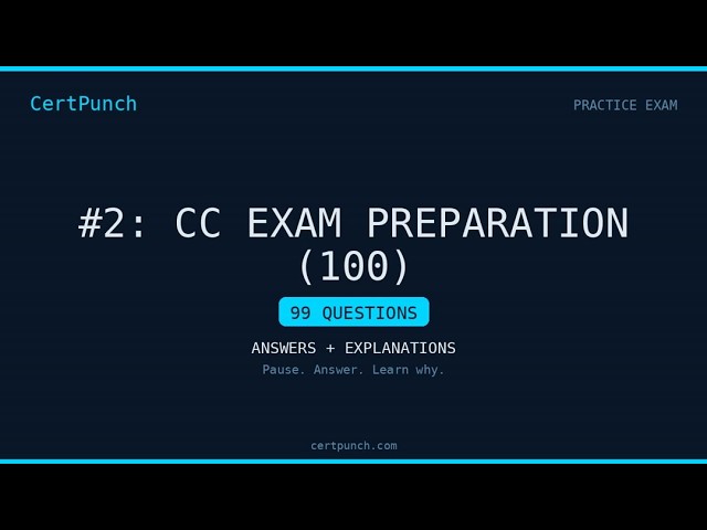 #2: CC Exam Preparation (100) Practice Exam Questions and Answers - Part 3/5