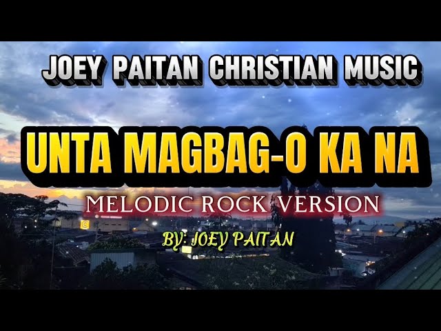 Unta Magbag-o ka na (Melodic rock version)- By: Joey Paitan 