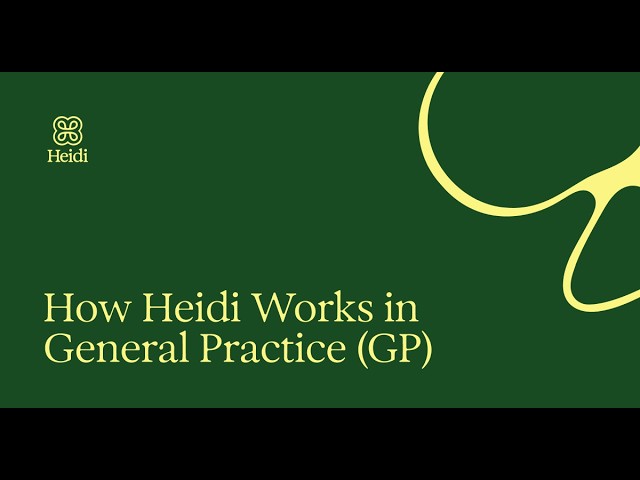 Heidi Guides: How Scribe and Evidence Work in General Practice (GP)