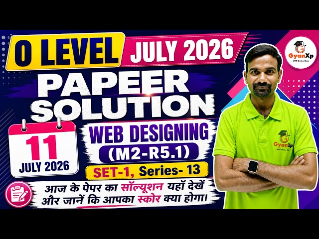 O Level Web Designing (M2-R5.1) Paper Solution |  | 11 July 2026 | SET-1 Series-13 | GyanXp