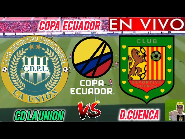 LA UNION vs DEPORTIVO CUENCA EN VIVO 🏆// 🚨 COPA ECUADOR 2026