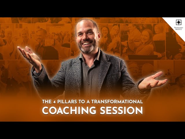 The 4 Pillars To A Transformational Coaching Session | The Coaching Institute