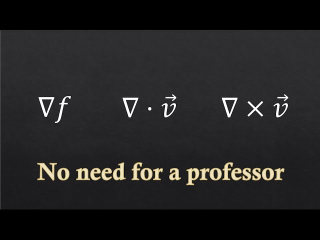 Gradient, Divergence and Curl