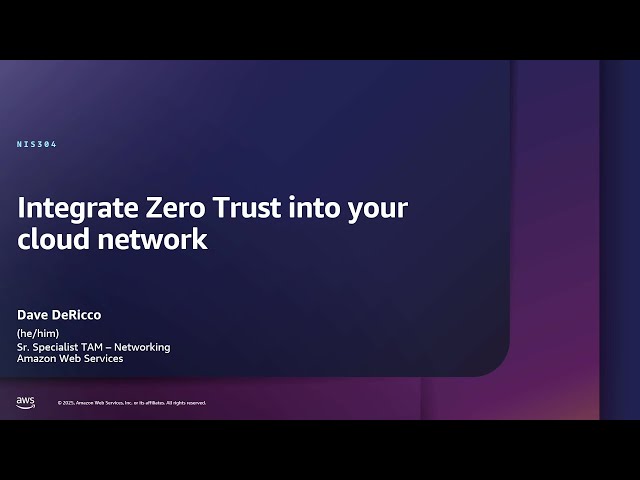 AWS re:Inforce 2025 - Integrate Zero Trust into your cloud network (NIS304)