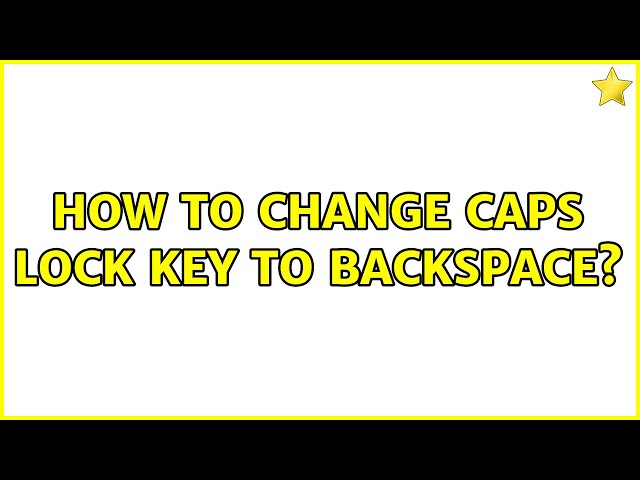 How to change caps lock key to backspace?