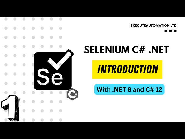#1 - Introduction to automation testing with Selenium in C# .NET (.NET 8 and C# 12)