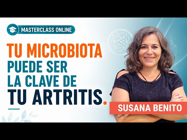 ¿Y si tu microbiota define tu artritis? | Dra. Susana Benito