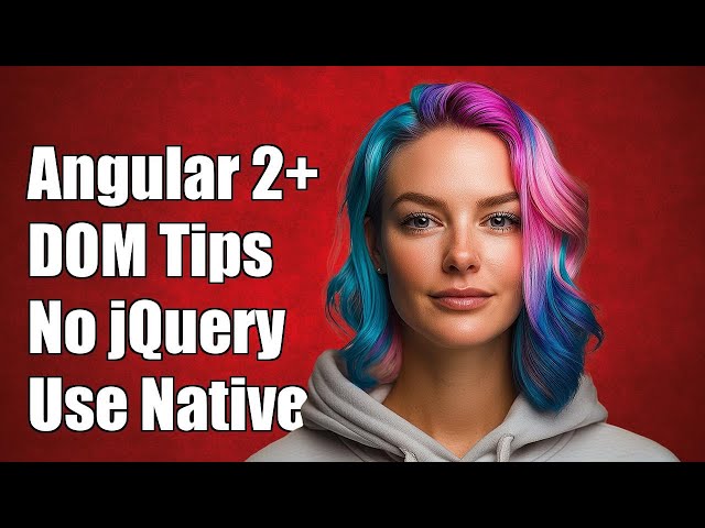Angular 2+ Guide: Alternatives to angular.element for DOM Manipulation