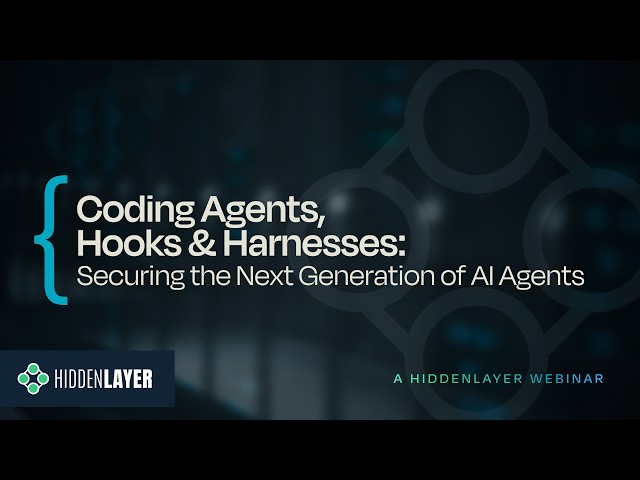HiddenLayer Webinar: Coding Agents, Hooks & Harnesses: Securing the Next Generation of AI Agents