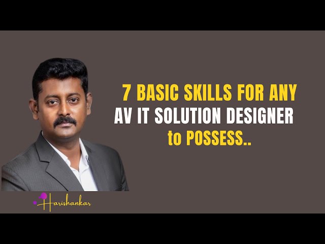 7 Basic Skills for any AV IT Solution Designer to Possess...