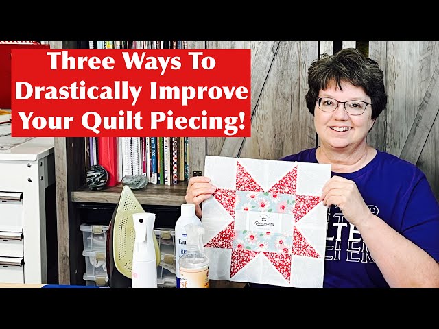 Three Ways to Drastically Improve Your Quilt Piecing
