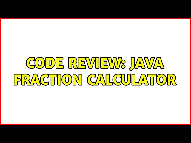 Code Review: Java Fraction Calculator (5 Solutions!!)
