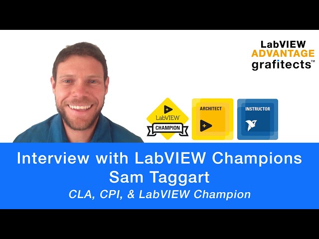 LabVIEW Champion Interviews Part 5 - Sam Taggart - CLA & CPI (United States)