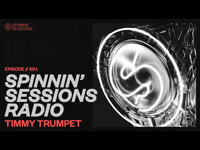 Spinnin’ Sessions Radio – Episode #691 | Timmy Trumpet