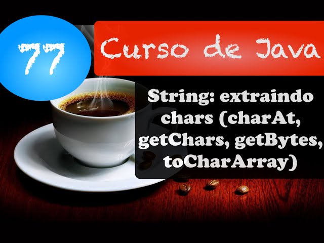 Curso de Java #77: String: extraindo chars (charAt, getChars, getBytes, toCharArray)