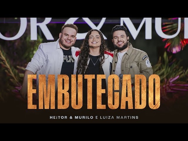 Heitor e Murilo part. Luiza Martins - Embutecado (Clipe Oficial)
