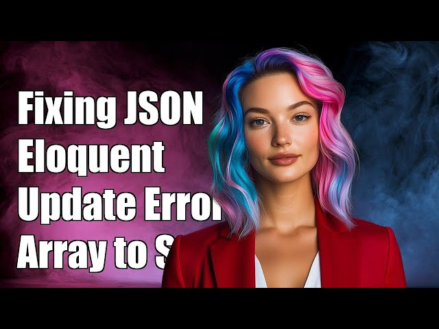 Fixing Laravel Eloquent JSON Column Update: Array to String Conversion Error
