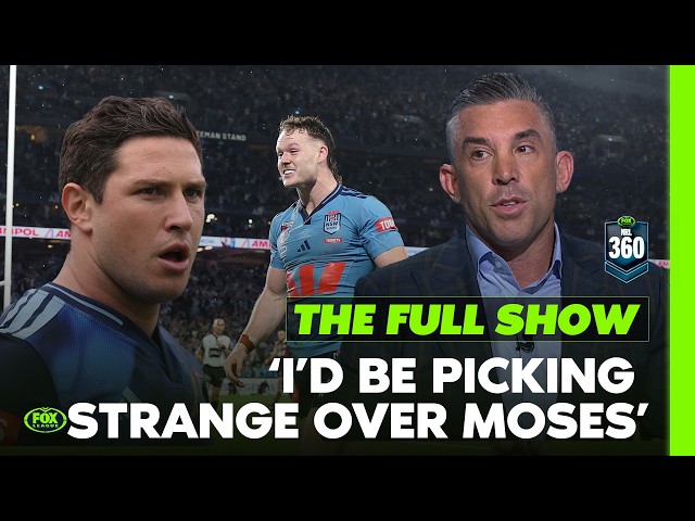 “Really tough choice for Daley” Braith backs Strange over Moses in Origin call | NRL 360 Full Show