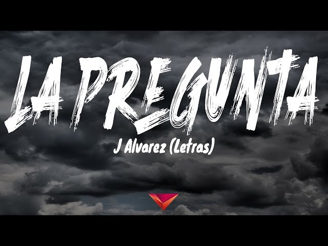 J Alvarez - La Pregunta (Letras)
