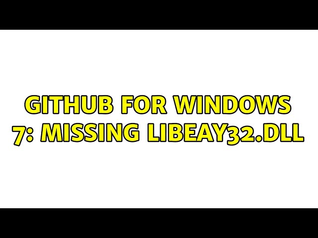 Github for Windows 7: Missing libeay32.dll