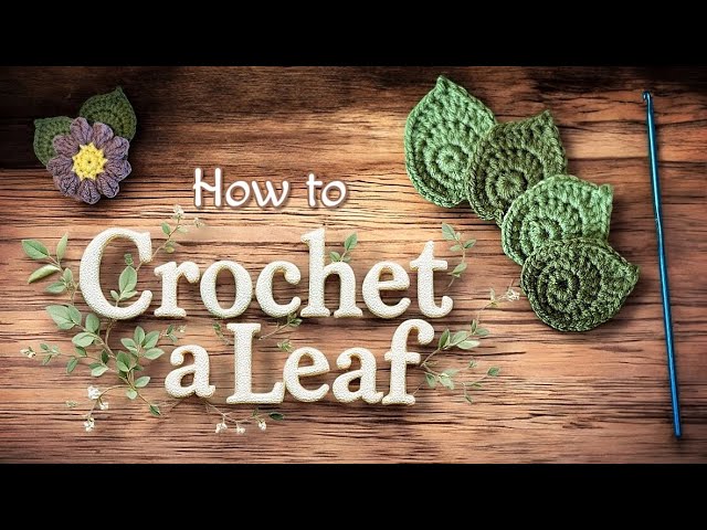 How to Crochet a Leaf – Easy Crochet Leaf Pattern Tutorial for Beginners