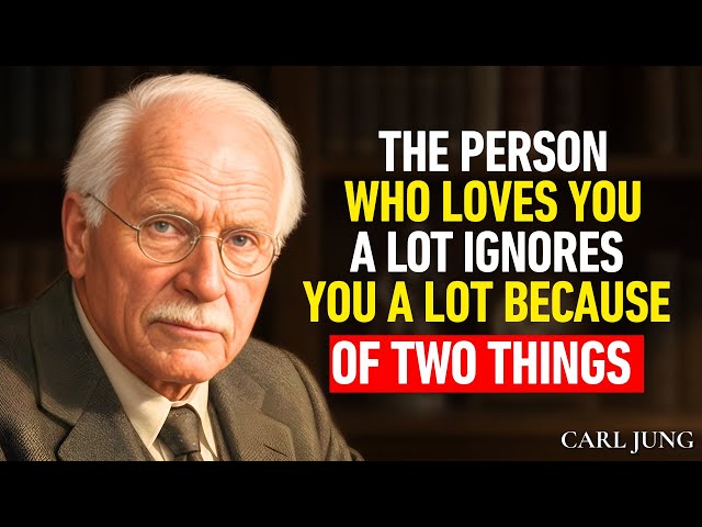 The Person Who Loves You a Lot Ignores You a Lot Because of Two Things || CARL JUNG