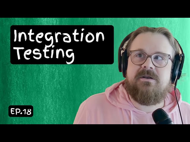 Ep. 18: Integration Testing