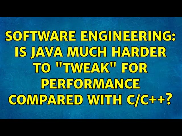 Software Engineering: Is Java much harder to "tweak" for performance compared with C/C++?