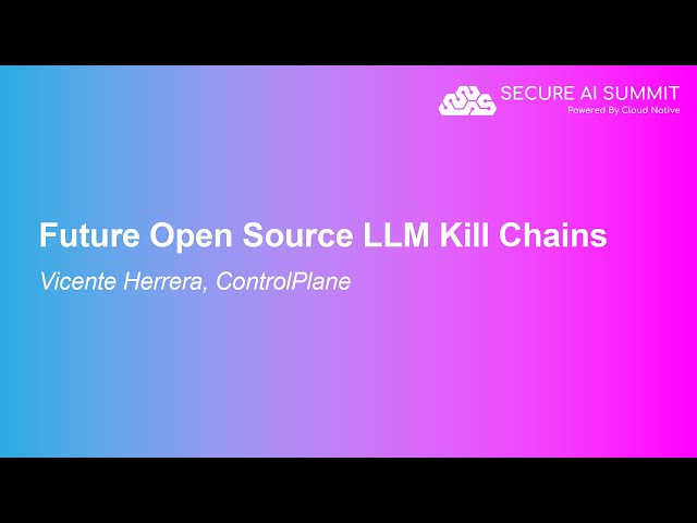 Future Open Source LLM Kill Chains - Vicente Herrera, ControlPlane