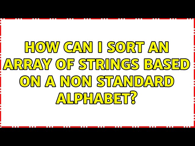 How can I sort an array of strings based on a non standard alphabet? (3 Solutions!!)