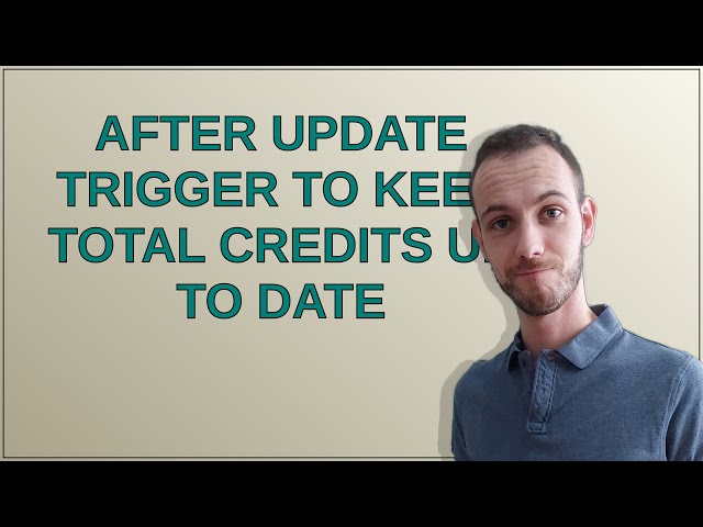 AFTER UPDATE TRIGGER to keep Total Credits up to date