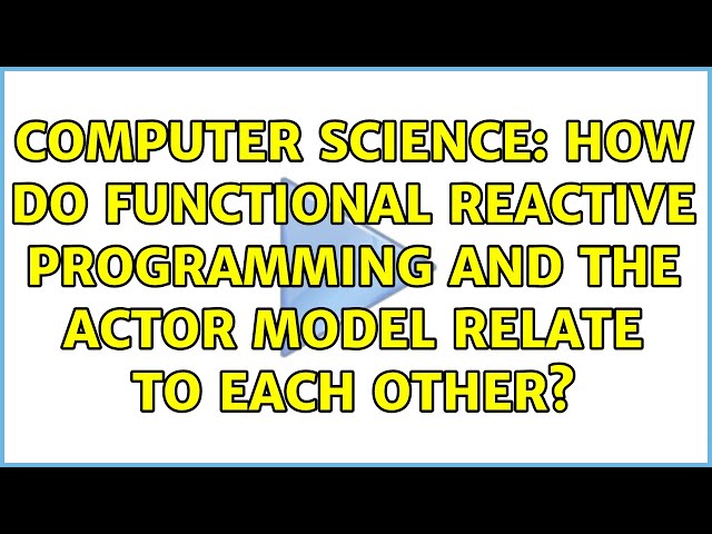 Computer Science: How do Functional Reactive Programming and the Actor model relate to each other?