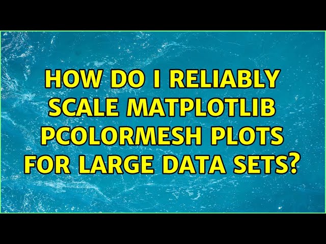 How do I reliably scale matplotlib pcolormesh plots for large data sets?