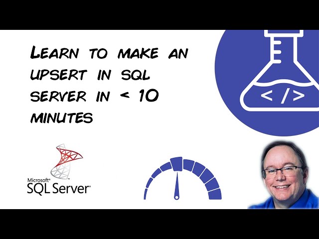 Learn to Make an Upsert in SQL Server 2017 in Fewer than 10 Minutes